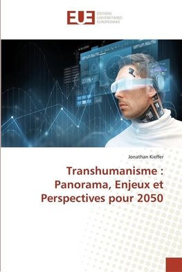 Transhumanisme : Panorama, Enjeux et Perspectives pour 2050