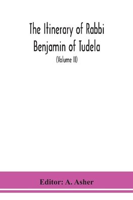 The itinerary of Rabbi Benjamin of Tudela (Volume II)