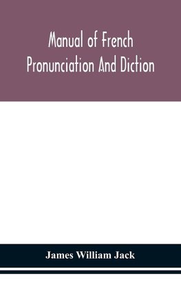 Manual of French pronunciation and diction, based on the notation of the Association phonétique internationale