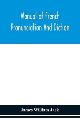 Manual of French pronunciation and diction, based on the notation of the Association phonétique internationale