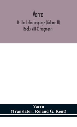 Varro; On the Latin language (Volume II) Books VIII-X Fragments