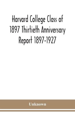 Harvard College Class of 1897 Thirtieth Anniversary Report 1897-1927