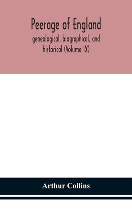 Peerage of England, genealogical, biographical, and historical (Volume IX)