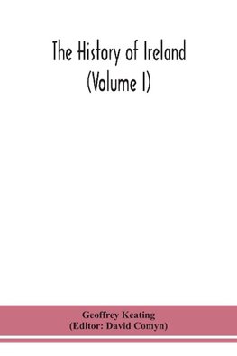 The history of Ireland (Volume I); Containing The Introduction and the First book of The History