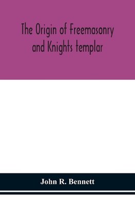 The origin of Freemasonry and Knights templar