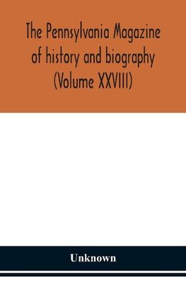 The Pennsylvania magazine of history and biography (Volume XXVIII)