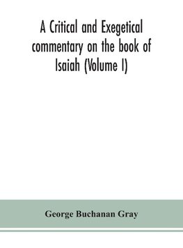 A critical and exegetical commentary on the book of Isaiah (Volume I)