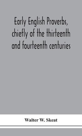 Early English proverbs, chiefly of the thirteenth and fourteenth centuries