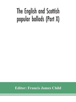 The English and Scottish popular ballads (Part X)