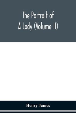 The portrait of a lady (Volume II)