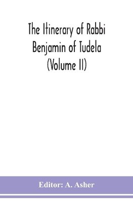 The itinerary of Rabbi Benjamin of Tudela (Volume II)