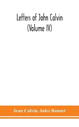 Letters of John Calvin (Volume IV)