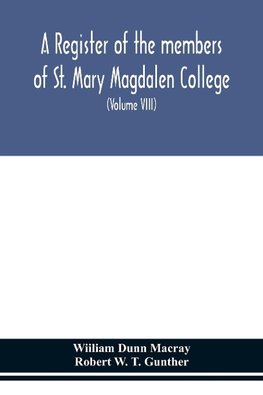 A register of the members of St. Mary Magdalen College, Oxford,Description of Brasses and other Funeral Monuments in the Chapel (Volume VIII)