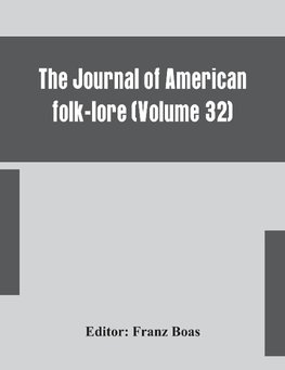 The journal of American folk-lore (Volume 32)