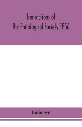 Transactions of the Philological Society 1856