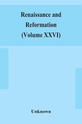 Renaissance and Reformation (Volume XXVI)