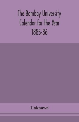 The Bombay University Calendar for the Year 1885-86