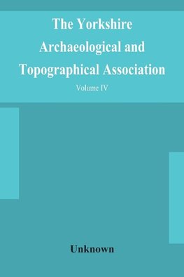 The Yorkshire Archaeological and Topographical Association. Record Series Volume IV. Wills in the York Registry from 1636 to 1652