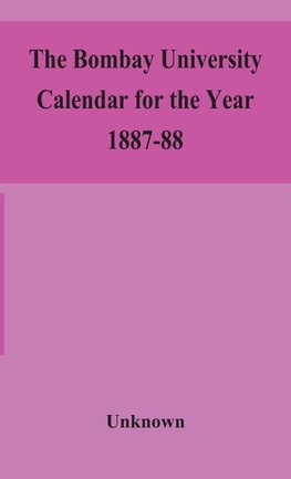 The Bombay University Calendar for the Year 1887-88