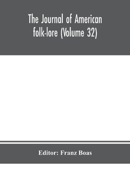 The journal of American folk-lore (Volume 32)