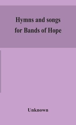 Hymns and songs for Bands of Hope