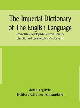 The imperial dictionary of the English language