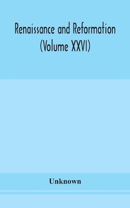 Renaissance and Reformation (Volume XXVI)