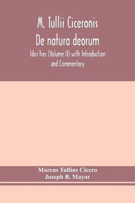 M. Tullii Ciceronis De natura deorum, libri tres (Volume II) with Introduction and Commentary