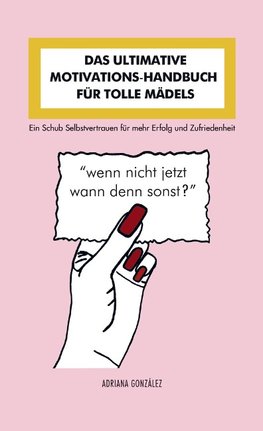 DAS ULTIMATIVE MOTIVATIONS - HANDBUCH FÜR TOLLE MÄDELS