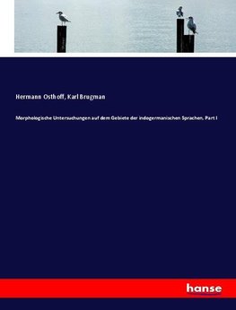 Morphologische Untersuchungen auf dem Gebiete der indogermanischen Sprachen, Part I