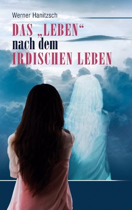 Das "Leben" nach dem irdischen Leben