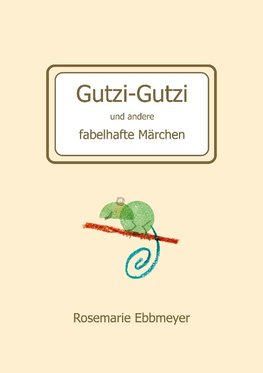 Gutzi-Gutzi und andere fabelhafte Märchen