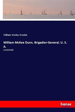 William McKee Dunn, Brigadier-General, U. S. A.