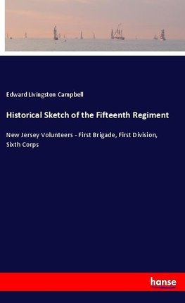 Historical Sketch of the Fifteenth Regiment