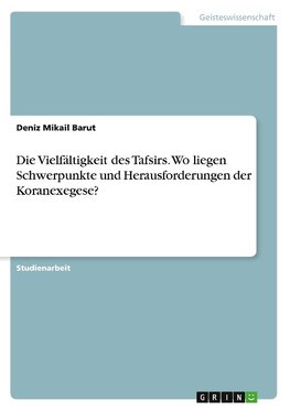 Die Vielfältigkeit des Tafsirs. Wo liegen Schwerpunkte und Herausforderungen der Koranexegese?