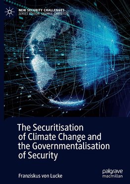 The Securitisation of Climate Change and the Governmentalisation of Security