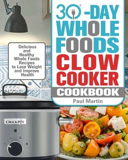 30-Day Whole Foods Slow Cooker Cookbook