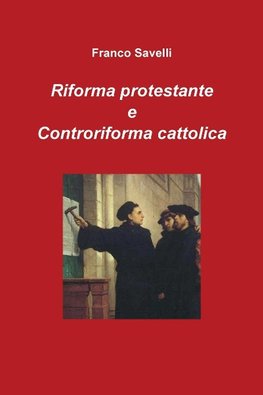 Riforma protestante e Controriforma cattolica