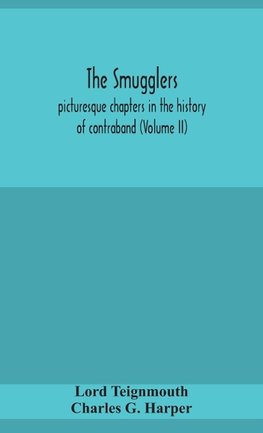 The smugglers; picturesque chapters in the history of contraband (Volume II)