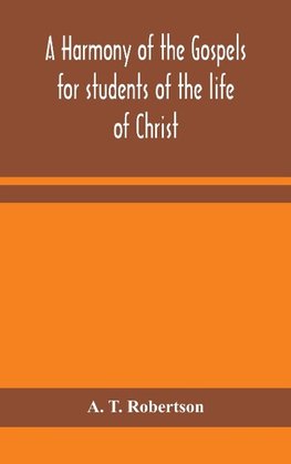 A harmony of the Gospels for students of the life of Christ