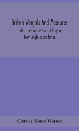 British weights and measures as described in the laws of England from Anglo-Saxon times