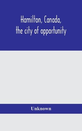 Hamilton, Canada, the city of opportunity