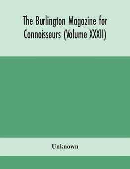 The Burlington magazine for Connoisseurs (Volume XXXII)