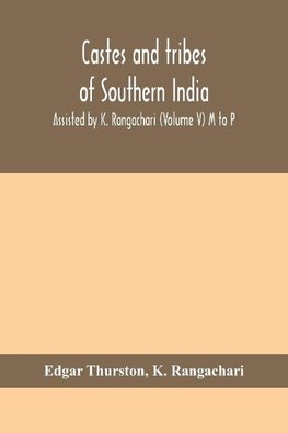 Castes and tribes of southern India. Assisted by K. Rangachari (Volume V) M to P