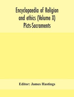 Encyclopaedia of religion and ethics (Volume X) Picts-Sacraments