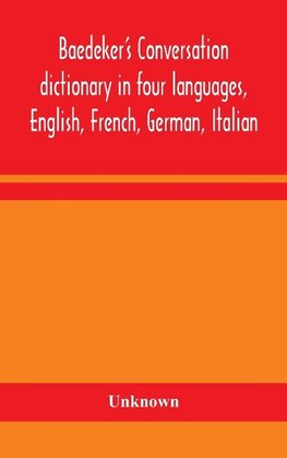 Baedeker's Conversation dictionary in four languages, English, French, German, Italian