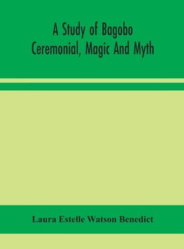 A study of Bagobo ceremonial, magic and myth