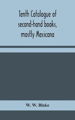 Tenth catalogue of second-hand books, mostly Mexicana