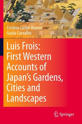 Luis Frois: First Western Accounts of Japan's Gardens, Cities and Landscapes