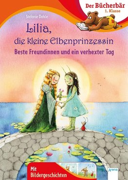 Lilia, die kleine Elbenprinzessin. Beste Freundinnen und ein verhexter Tag